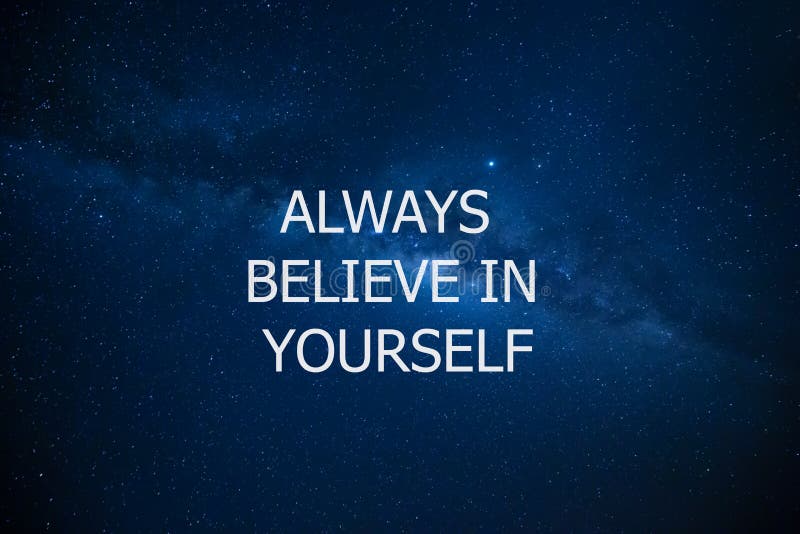 Always believe in yourself against night sky with stars. Motivational and inspiration quote. Motivation in life and business. Always believe in yourself against night sky with stars. Motivational and inspiration quote. Motivation in life and business.