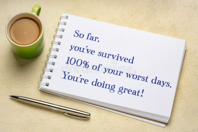 So far, you have survived 100% of your worst days. You are doing great. Positive handwriting in a spiral sketchbook with a cup of coffee. So far, you have survived 100% of your worst days. You are doing great. Positive handwriting in a spiral sketchbook with a cup of coffee