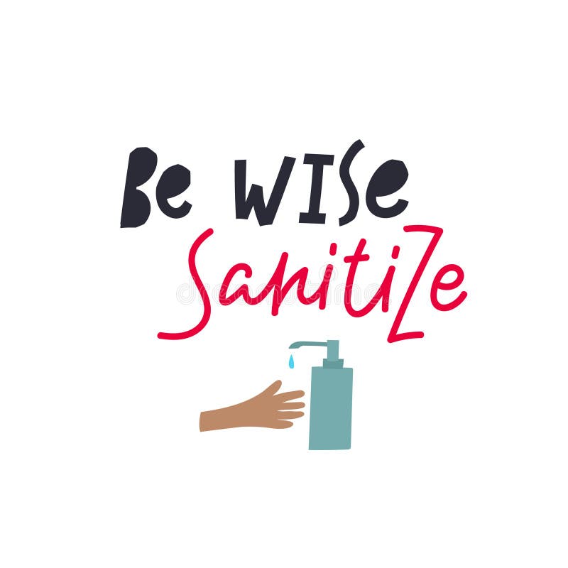 Be wise Sanitize hands lettering quote postcard calligraphy. Coronavirus epidemic or pandemic concept vector illustration. Simple flat character cartoon style clip art for quarantine instruction. Be wise Sanitize hands lettering quote postcard calligraphy. Coronavirus epidemic or pandemic concept vector illustration. Simple flat character cartoon style clip art for quarantine instruction