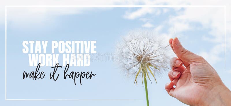Stay positive, work hard, make it Happen. Hand holding Dandelion flower pointing to blue sky, close up photography, banner design, poster design. Positive, motivational, inspirational life quotes. Stay positive, work hard, make it Happen. Hand holding Dandelion flower pointing to blue sky, close up photography, banner design, poster design. Positive, motivational, inspirational life quotes