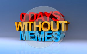 0 days without memes on blue