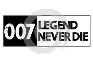 007 Legend never die concept. Black white grunge lettering isolated.