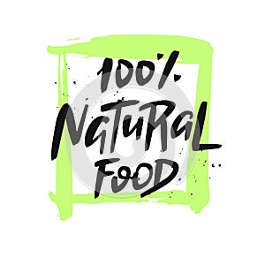 100% natural food vector inscription. Hand drawn quote