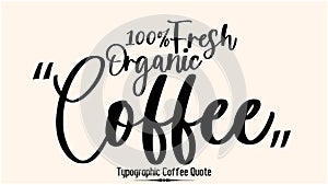 100 Percent Fresh Organic Coffee Beautiful Cursive Typescript Typography Inscription Vector Coffee Quote