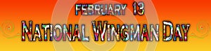 13 February, National Wingman Day, Text Effect on black Background