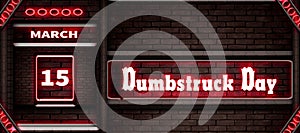 15 March, Dumbstruck Day, Neon Text Effect on bricks Background