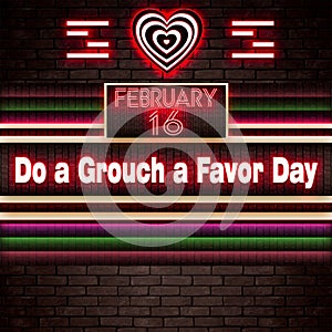 16 February, Do a Grouch a Favor Day, Neon Text Effect on bricks Background