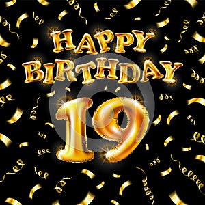19 Happy Birthday message made of golden inflatable balloon nineteen letters isolated on black background fly on gold ribbons with