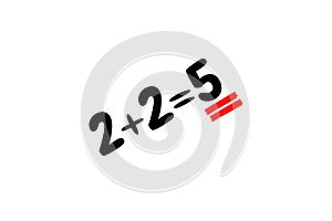 2+2=5 wrong addition.
