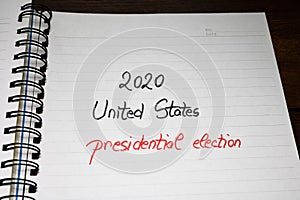 2020 Unites States, presidential election, handwriting  text on paper, political message. Political text on office agenda. Concept