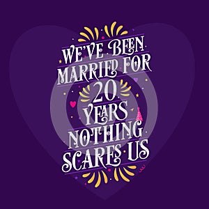 20th anniversary celebration calligraphy lettering. We`ve been Married for 20 years, nothing scares us