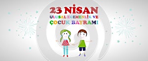 23 April childrenâ€™s day. Translation : April 23 national sovereignty and children`s day. Turkish translation : 23 Nisan ulusal