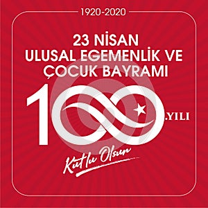 23 Nisan Ulusal Egemenlik ve Cocuk Bayrami, 100.yili Kutlu Olsun.