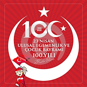 23 Nisan Ulusal Egemenlik ve Cocuk Bayrami, 100.yili Kutlu Olsun. Kutlama Tebrik Karti