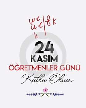 24 kasÄ±m Ã¶ÄŸretmenler gÃ¼nÃ¼ kutlu olsun.Translate: November 24 with a teacher`s day