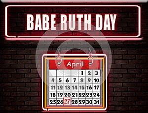 27 April , Babe Ruth Day, Neon Text Effect on Bricks Background