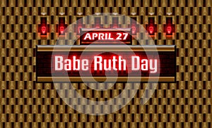 27 April, Babe Ruth Day, Neon Text Effect on bricks Background