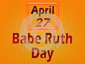 27 April, Babe Ruth Day, Text Effect on orange Background