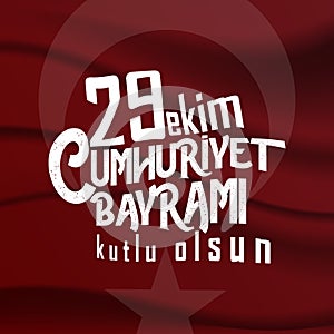 29 ekim Cumhuriyet Bayrami kutlu olsun, Republic Day Turkey. Translation: 29 october Turkey Republic Day, happy holiday. Vector il