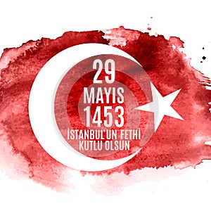 29 May Day of Istanbul`un Fethi Kutlu Olsun with Translation: 29 may Day is Happy Conquest of Istanbul. Turkish holida