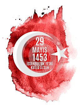 29 May Day of Istanbul`un Fethi Kutlu Olsun with Translation: 29 may Day is Happy Conquest of Istanbul. Turkish holida