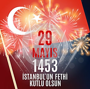 29 May Day of Istanbul`un Fethi Kutlu Olsun with Translation: 29 may Day is Happy Conquest of Istanbul. Turkish holida