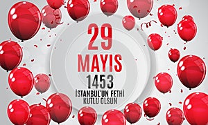 29 May Day of Istanbul`un Fethi Kutlu Olsun with Translation: 29 may Day is Happy Conquest of Istanbul. Turkish holida