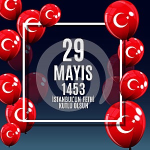 29 May Day of Istanbul`un Fethi Kutlu Olsun with Translation: 29 may Day is Happy Conquest of Istanbul. Turkish holida