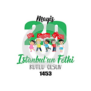 29 Mayis Istanbul`un Fethi Kutlu Olsun. Translation: 29 May Day of Conquest of Istanbul, happy holidays. 1453