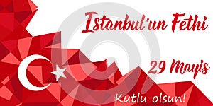 29 Mayis Istanbul`un Fethi Kutlu Olsun. Translation: 29 May Day of Conquest of Istanbul, happy holidays