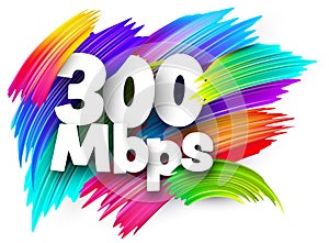 300 Mbps paper word sign with colorful spectrum paint brush strokes over white