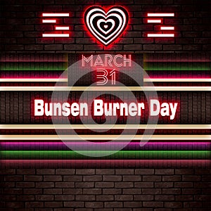 31 March, Bunsen Burner Day, Neon Text Effect on bricks Background