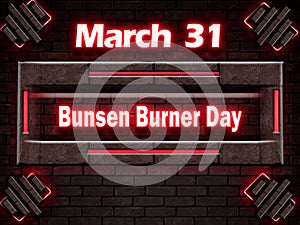 31 March, Bunsen Burner Day, Neon Text Effect on bricks Background