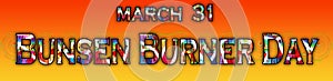 31 March, Bunsen Burner Day, Text Effect on Background