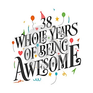 38 years Birthday And 38 years Wedding Anniversary Typography Design, 38 Whole Years Of Being Awesome