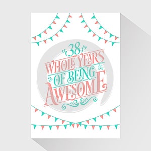 38 years Birthday And 38 years Wedding Anniversary Typography Design, 38 Whole Years Of Being Awesome