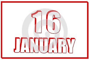 3d calendar with the date of 16 January on white background with red frame. 3D text. Illustration.