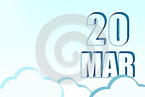 3d calendar with the date of 20 March on blue sky with clouds, copy space. 3D text. Illustration. Minimalism.