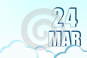 3d calendar with the date of 24 March on blue sky with clouds, copy space. 3D text. Illustration. Minimalism.