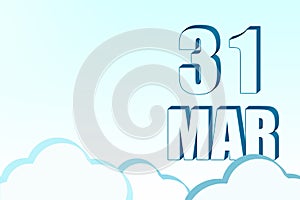 3d calendar with the date of 31 March on blue sky with clouds, copy space. 3D text. Illustration. Minimalism.