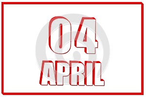 3d calendar with the date of 4 April on white background with red frame. 3D text. Illustration.