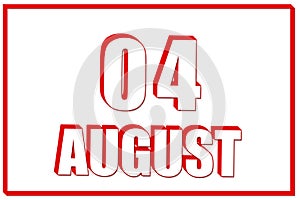 3d calendar with the date of 4 August on white background with red frame. 3D text. Illustration.