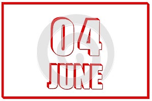 3d calendar with the date of 4 June on white background with red frame. 3D text. Illustration.