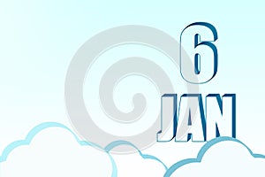 3d calendar with the date of 6 January on blue sky with clouds, copy space. 3D text. Illustration. Minimalism.