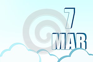 3d calendar with the date of 7 March on blue sky with clouds, copy space. 3D text. Illustration. Minimalism.
