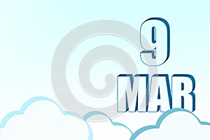 3d calendar with the date of 9 March on blue sky with clouds, copy space. 3D text. Illustration. Minimalism.