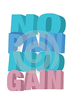 3D font of no pain no gain. Concept of bodybuilding or healthy living