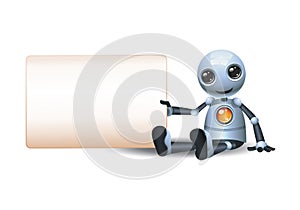 3d illustration of little robot hold wide blank sign communication while sit  besides it