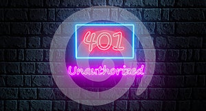 3d illustration of neon street sign of HTTP Status code 401 Unauthorized on the brick wall. Neon signboard, night banner