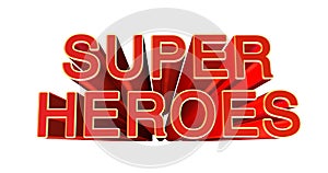 3D illustration of the word Super Heroes on white background. 3D rendering.